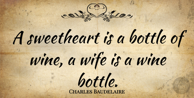 Charles Baudelaire Quote About Funny, Cute, Marriage: A Sweetheart Is A Bottle...