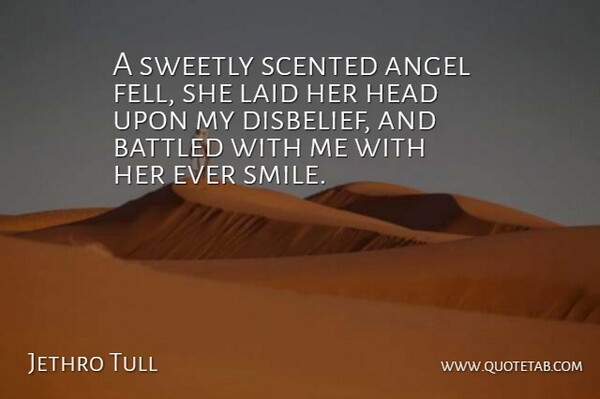 Jethro Tull Quote About Friendship, Angel, Disbelief: A Sweetly Scented Angel Fell...