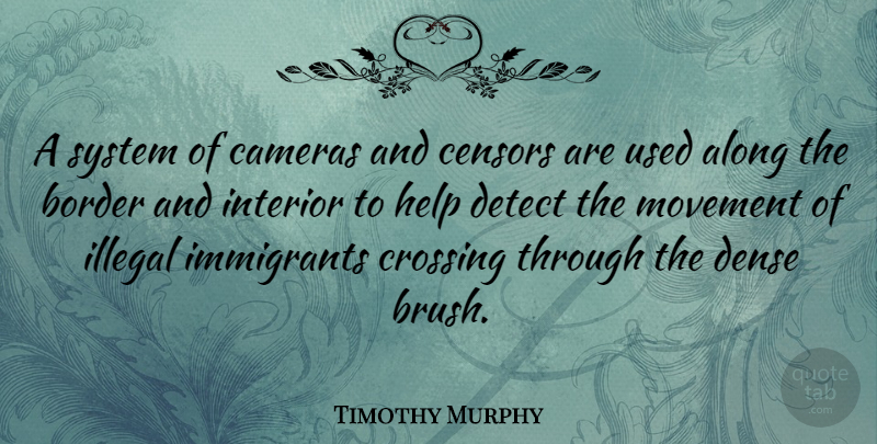 Timothy Murphy Quote About Cameras, Borders, Movement: A System Of Cameras And...