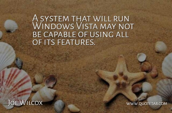 Joe Wilcox Quote About Capable, Run, System, Using, Windows: A System That Will Run...