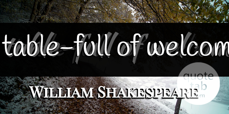 William Shakespeare Quote About Thank You, Tables, Welcome: A Table Full Of Welcome...