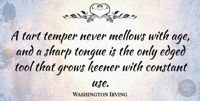 Washington Irving Quote About Birthday, Anger, Age: A Tart Temper Never Mellows...