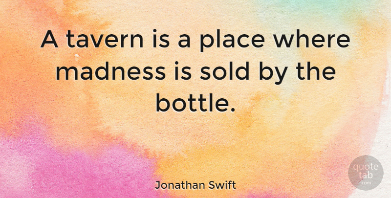 Jonathan Swift Quote About Drinking, Bottles, Literature: A Tavern Is A Place...