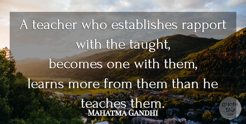 Mahatma Gandhi Quote About Teacher, Knowledge, Taught: A Teacher Who Establishes Rapport...