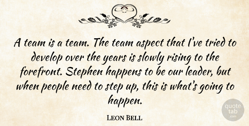 Leon Bell Quote About Aspect, Develop, Happens, People, Rising: A Team Is A Team...