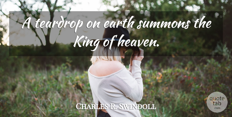 Charles R. Swindoll: A teardrop on earth summons the King of heaven ...