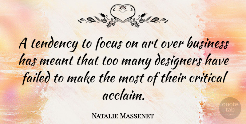 Natalie Massenet Quote About Art, Business, Critical, Designers, Failed: A Tendency To Focus On...