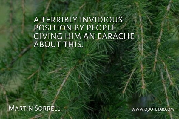 Martin Sorrell Quote About Giving, People, Position, Terribly: A Terribly Invidious Position By...