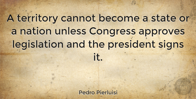 Pedro Pierluisi Quote About President, Territory, Congress: A Territory Cannot Become A...
