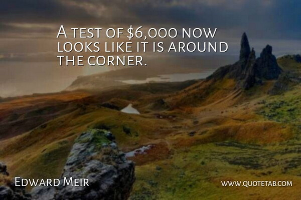 Edward Meir Quote About Looks, Test: A Test Of 6 000...