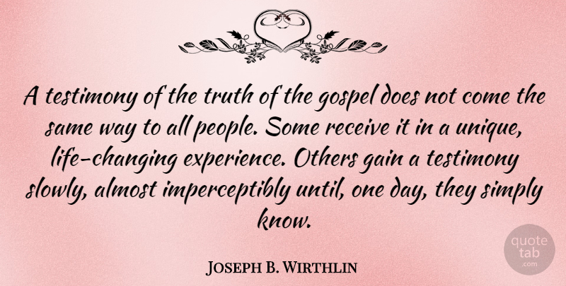 Joseph B. Wirthlin Quote About Life, Inspiring, Unique: A Testimony Of The Truth...