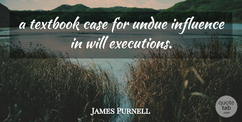 James Purnell Quote About Case, Influence, Textbook: A Textbook Case For Undue...