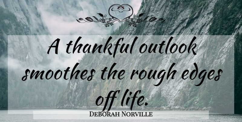 Deborah Norville Quote About Inspirational, Appreciation, Rough Edges: A Thankful Outlook Smoothes The...