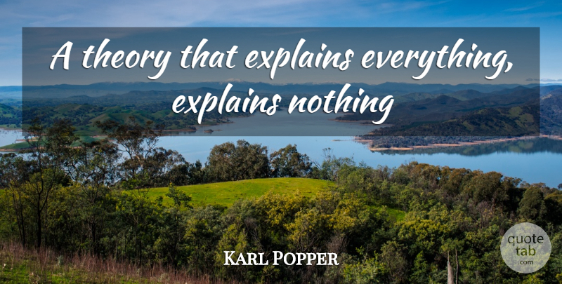 Karl Popper Quote About Theory: A Theory That Explains Everything...