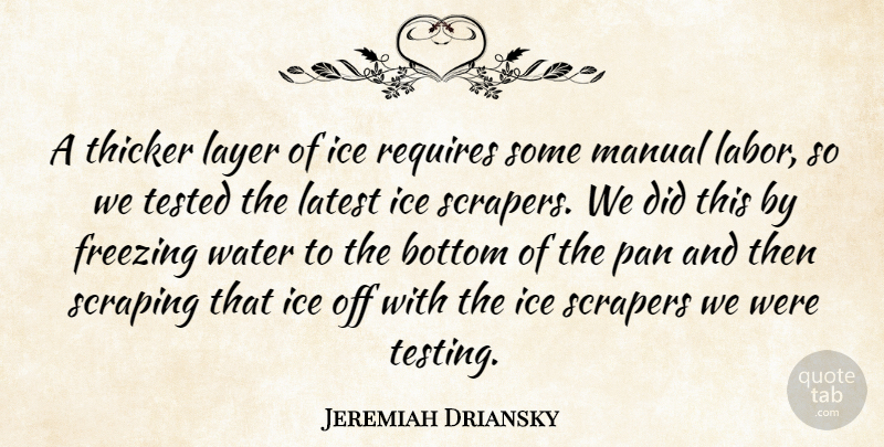 Jeremiah Driansky Quote About Bottom, Freezing, Ice, Labor, Latest: A Thicker Layer Of Ice...