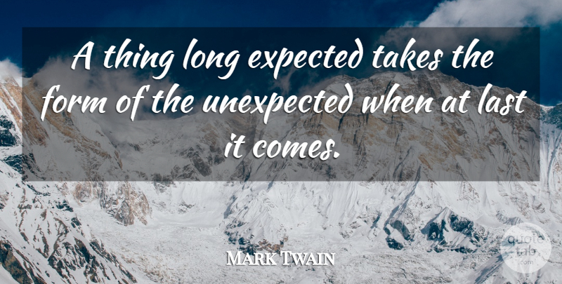 Mark Twain Quote About Inspirational, Long, Lasts: A Thing Long Expected Takes...