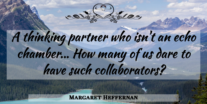 Margaret Heffernan Quote About Thinking, Echoes, Partners: A Thinking Partner Who Isnt...