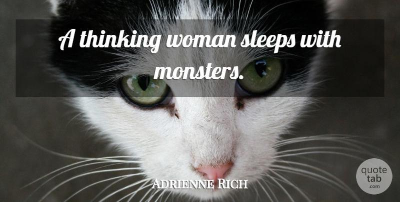 Adrienne Rich Quote About Sleep, Thinking, Monsters: A Thinking Woman Sleeps With...
