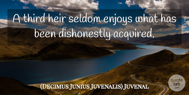 Juvenal Quote About Heirs, Inheritance, Enjoy: A Third Heir Seldom Enjoys...