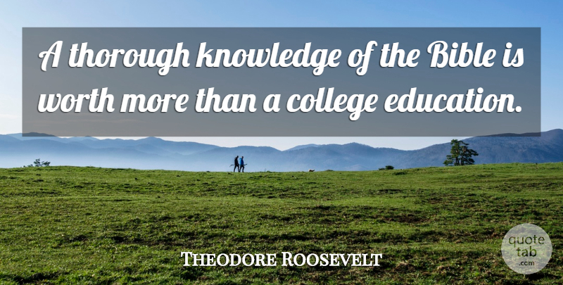 Theodore Roosevelt Quote About Bible, Christian, Education: A Thorough Knowledge Of The...