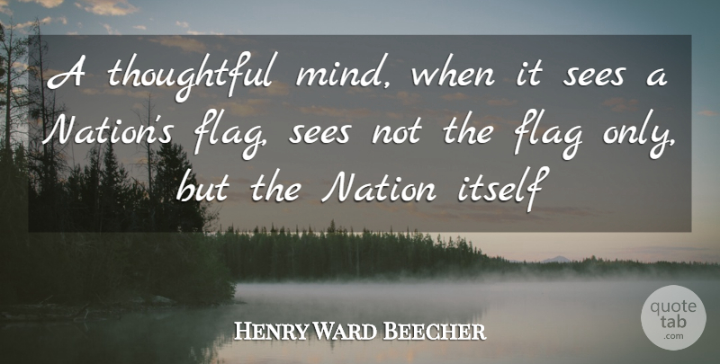 Henry Ward Beecher Quote About Patriotic, Thoughtful, Patriotism: A Thoughtful Mind When It...