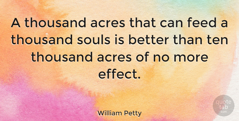 William Petty Quote About Soul, Acres, Thousand: A Thousand Acres That Can...