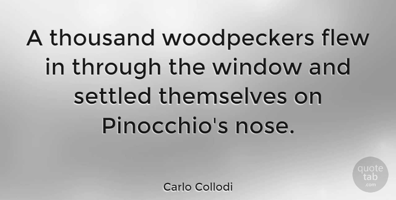 Carlo Collodi Quote About Flew, Italian Writer, Settled, Thousand: A Thousand Woodpeckers Flew In...