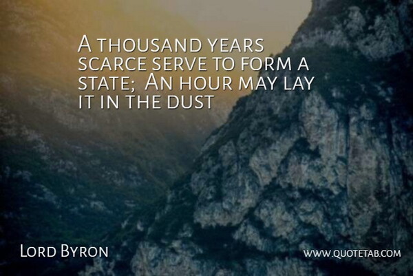 Lord Byron Quote About Dust, Form, Hour, Lay, Scarce: A Thousand Years Scarce Serve...