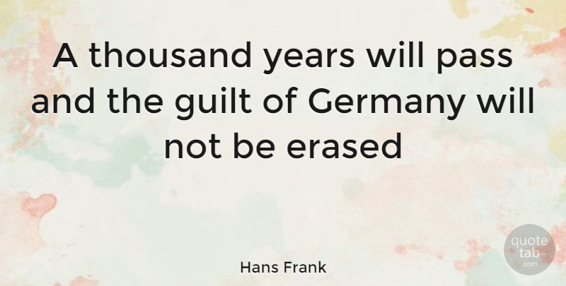Hans Frank Quote About War, Years, Guilt: A Thousand Years Will Pass...
