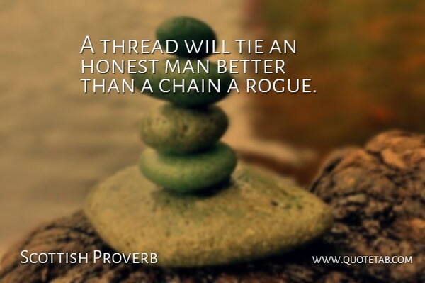 Scottish Proverb Quote About Chain, Honest, Honesty, Man, Proverbs: A Thread Will Tie An...