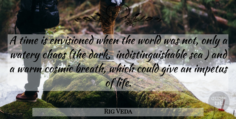 Rig Veda Quote About Chaos, Cosmic, Envisioned, Impetus, Sea: A Time Is Envisioned When...