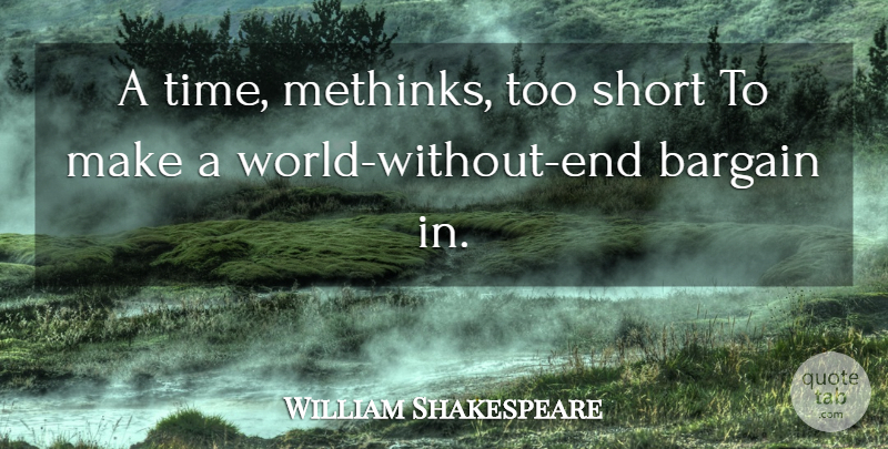 William Shakespeare Quote About World, Too Short, Matrimony: A Time Methinks Too Short...