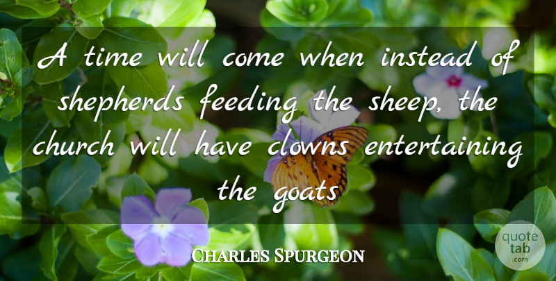Charles Spurgeon Quote About Sheep, Church, Goats: A Time Will Come When...