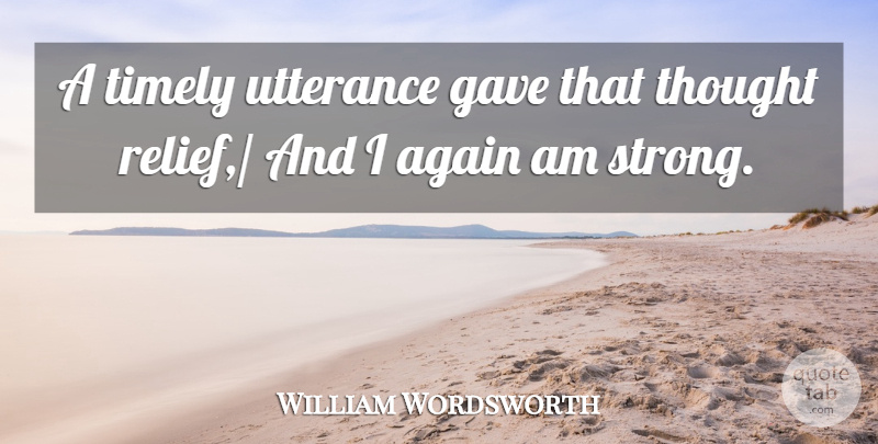 William Wordsworth Quote About Again, Gave, Timely, Utterance: A Timely Utterance Gave That...