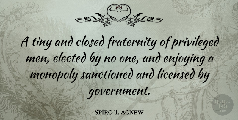 Spiro T. Agnew Quote About Men, Liberty, Libertarian: A Tiny And Closed Fraternity...