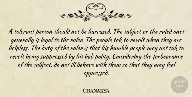 Chanakya Quote About Humble, People, Political: A Tolerant Person Should Not...