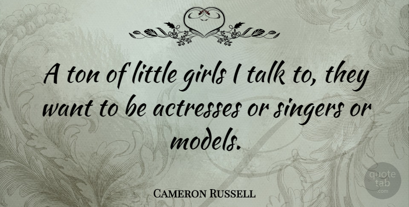 Cameron Russell Quote About Girls, Singers, Ton: A Ton Of Little Girls...