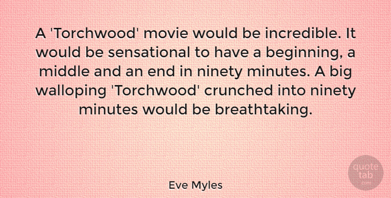 Eve Myles Quote About Middle, Minutes, Ninety: A Torchwood Movie Would Be...