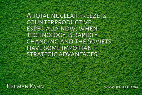 Herman Kahn Quote About Technology, Important, Nuclear: A Total Nuclear Freeze Is...