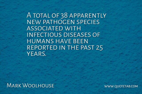 Mark Woolhouse Quote About Apparently, Associated, Diseases, Humans, Infectious: A Total Of 38 Apparently...