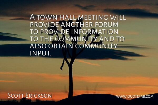 Scott Erickson Quote About Community, Forum, Hall, Information, Meeting: A Town Hall Meeting Will...