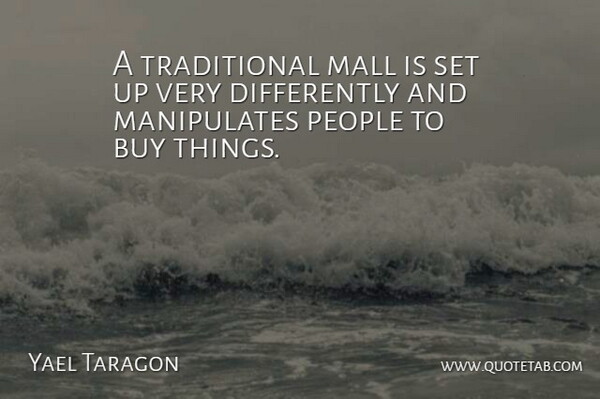 Yael Taragon Quote About Buy, Mall, People: A Traditional Mall Is Set...