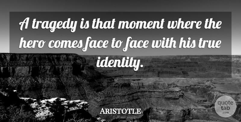 Aristotle Quote About Hero, True Identity, Tragedy: A Tragedy Is That Moment...