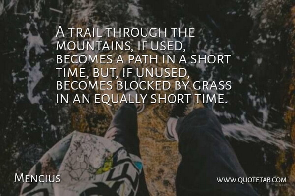 Mencius Quote About Becomes, Blocked, Equally, Grass, Time: A Trail Through The Mountains...