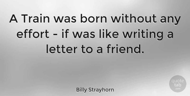 Billy Strayhorn Quote About Writing, Effort, Letters: A Train Was Born Without...