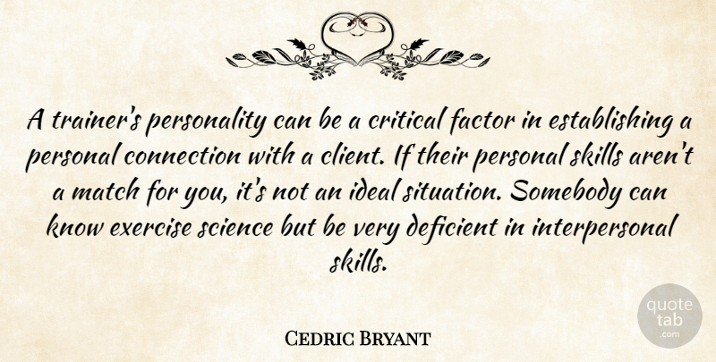 Cedric Bryant Quote About Connection, Critical, Deficient, Exercise, Factor: A Trainers Personality Can Be...