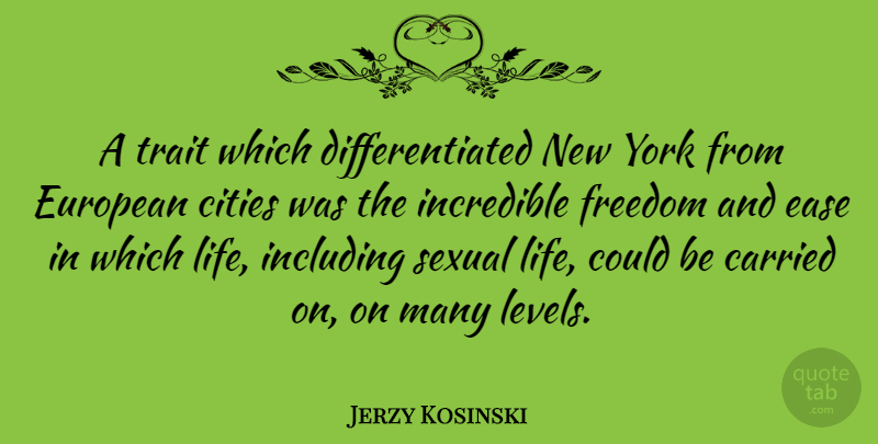Jerzy Kosinski Quote About New York, Cities, Ease: A Trait Which Differentiated New...