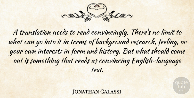 Jonathan Galassi Quote About Background, Convincing, Form, History, Interests: A Translation Needs To Read...