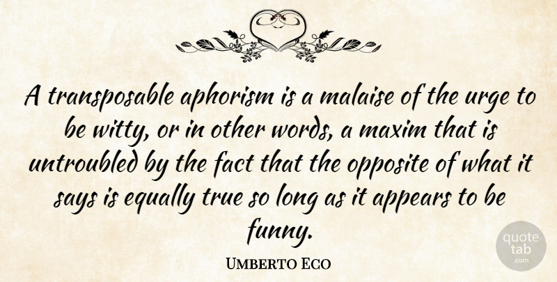 Umberto Eco Quote About Witty, Opposites, Long: A Transposable Aphorism Is A...