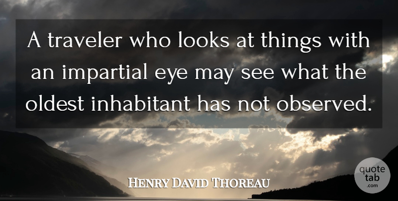 Henry David Thoreau Quote About Travel, Eye, Home: A Traveler Who Looks At...